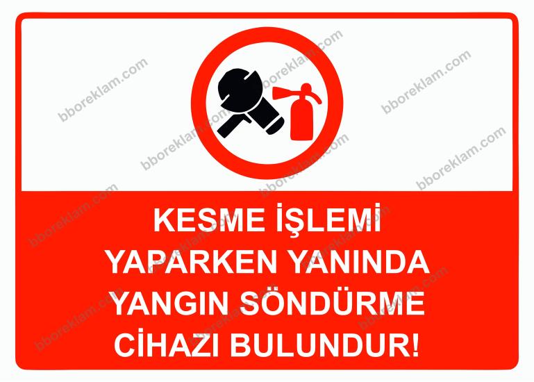 Kesme İşlemi Yaparken Yanında Yangın Söndürme Cihazı  Bulundur! Uyarı Levhası