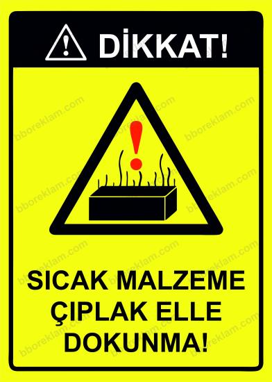 Dikkat! Sıcak Malzeme Çıplak Elle Dokunma! Uyarı Levhası