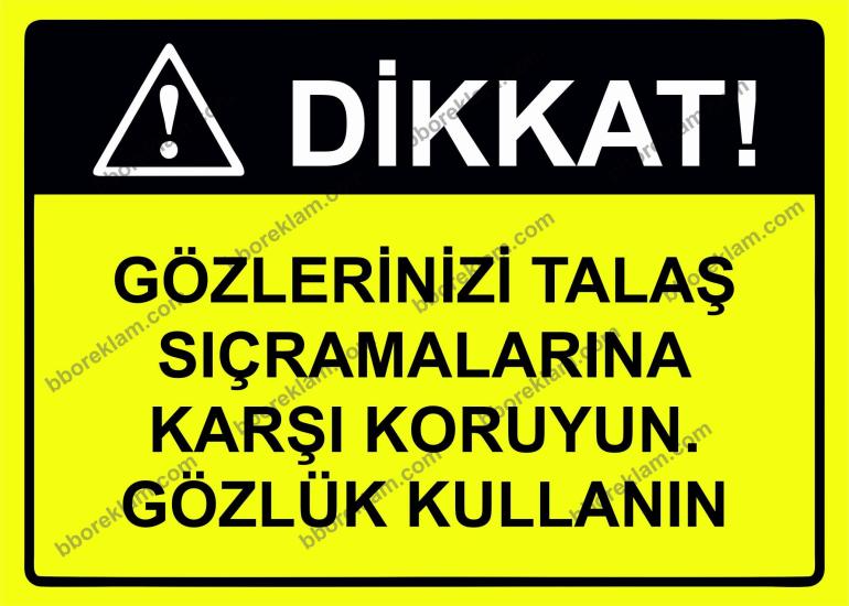 Dikkat! Gözlerinizi Talaş Sıçramalarına Karşı Koruyun.Gözlük Kullanın Uyarı Levhası