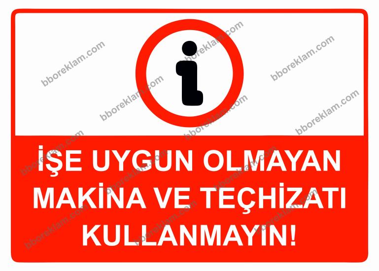 İşe Uygun Olmayan Makina ve Teçhizatı Kullanmayın! Uyarı Levhası