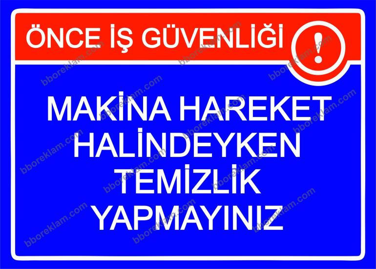 Önce İş Güvenliği Makina Hareket Halindeyken Temizlik Yapmayınız Uyarı Levhası