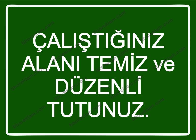 Çalıştığınız Alanı Temiz ve Düzenli Tutunuz. Uyarı Levhası