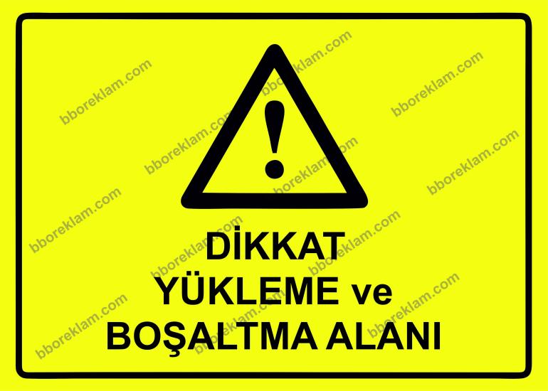 Dikkat Yükleme ve Boşaltma Alanı Uyarı Levhası