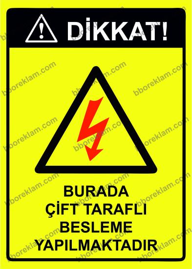 Dikkat! Burada Çift Taraflı Besleme Yapılmaktadır Uyarı Levhası