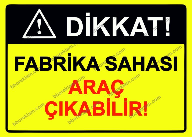 Dikkat! Fabrika Sahası Araç Çıkabilir! Uyarı Levhası