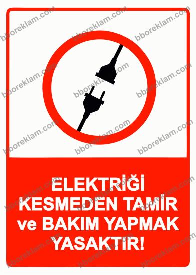 Elektriği Kesmeden Tamir ve Bakım Yapmak Yasaktır! Uyarı Levhası
