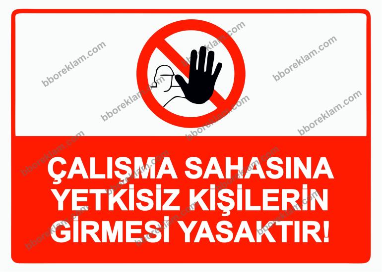 Çalışma Sahasına Yetkisiz Kişilerin Girmesi Yasaktır! Uyarı Levhası