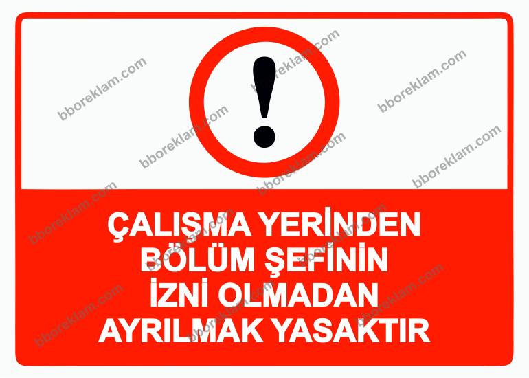 Çalışma Yerinden Bölüm Şefinin İzni Olmadan Ayrılmak Yasaktır Uyarı Levhası