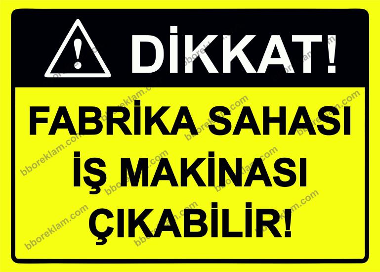 Dikkat! Fabrika Sahası İş Makinası Çıkabilir! Uyarı Levhası