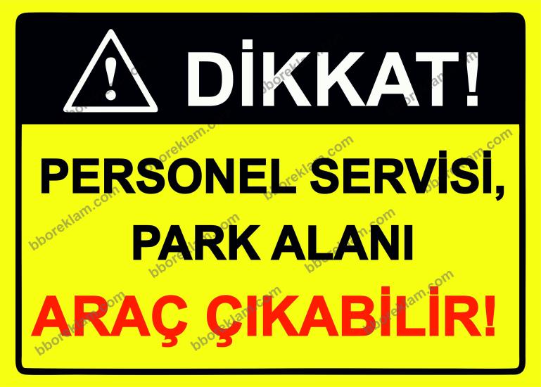 Dikkat! Personel Servisi, Park Alanı Araç Çıkabilir! Uyarı Levhası