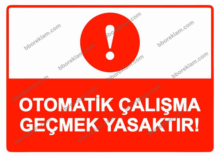 Otomatik Çalışma Geçmek Yasaktır! Uyarı Levhası