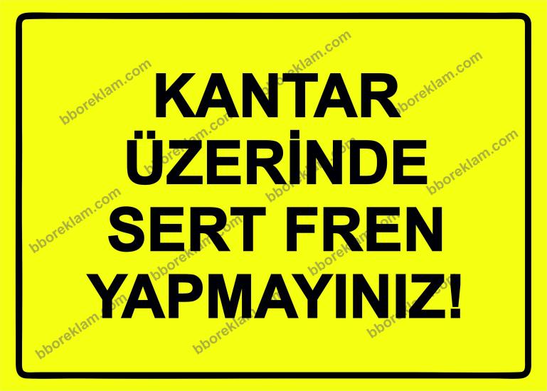 Kantar Üzerinde Sert Fren Yapmayınız! Uyarı Levhası