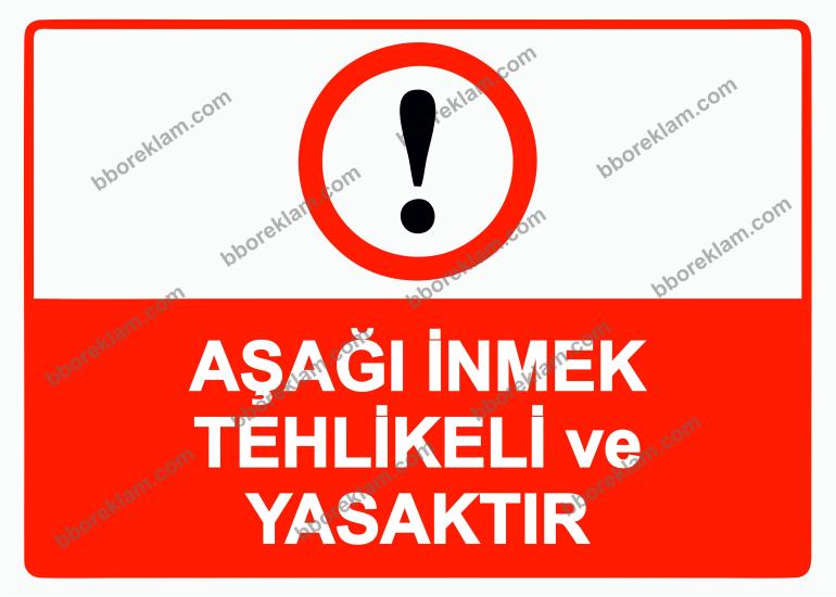 Aşağı İnmek Tehlikeli ve Yasaktır Uyarı Levhası