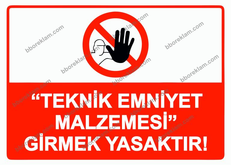 ’’Teknik Emniyet Malzemesi’’ Girmek Yasaktır! Uyarı Levhası