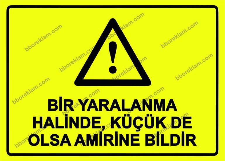 Bir Yaralanma Halinde, Küçük De Olsa Amirine Bildir Uyarı Levhası