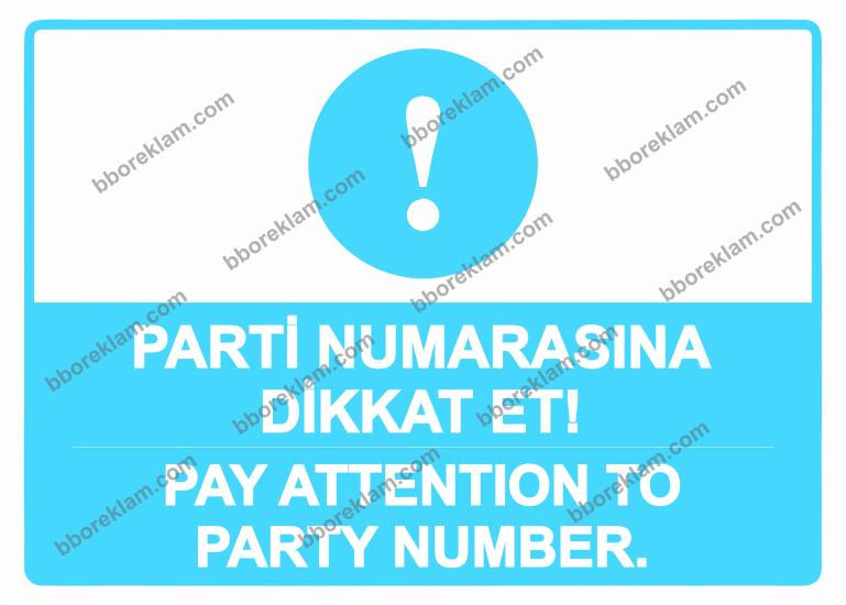 Parti Numarasına Dikkat Et! -Pay Attention To Party Number. Uyarı Levhası
