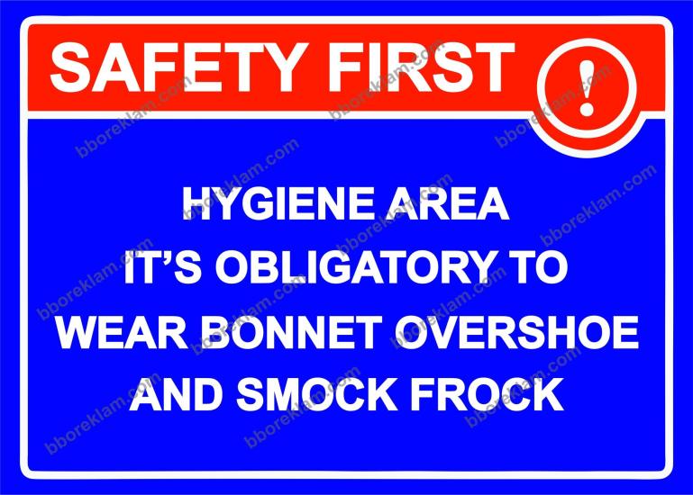 SAFETY FIRST! HYGIENE AREA IT’S OBLIGATORY TO WEAR BONNET OVERSHOE AND SMOCK FROCK Uyarı Levhası