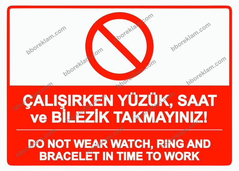 Çalışırken Yüzük, Saat ve Bilezik Takmayınız! DO NOT WEAR WATCH, RING AND BRACELET IN TIME TO WORK Uyarı Levhası