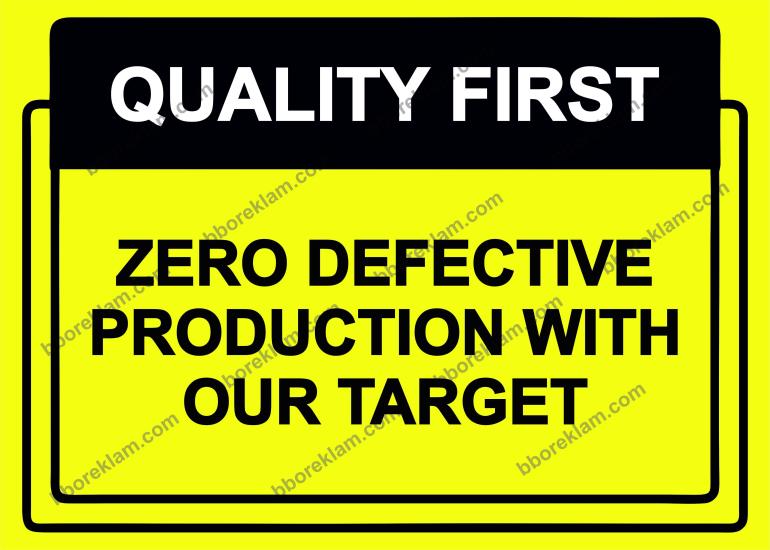 QUALITY FIRST  ZERO DEFECTIVE PRODUCTION WITH OUR TARGET Uyarı Levhası