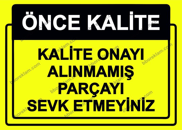 Önce Kalite.  Kalite Onayı Alınmamış Parçayı Sevk Etmeyiniz Uyarı Levhası