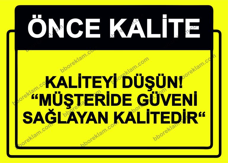 Önce Kalite.  Kaliteyi Düşün! ’’Müşteride Güveni Sağlayan Kalitedir’’ Uyarı Levhası