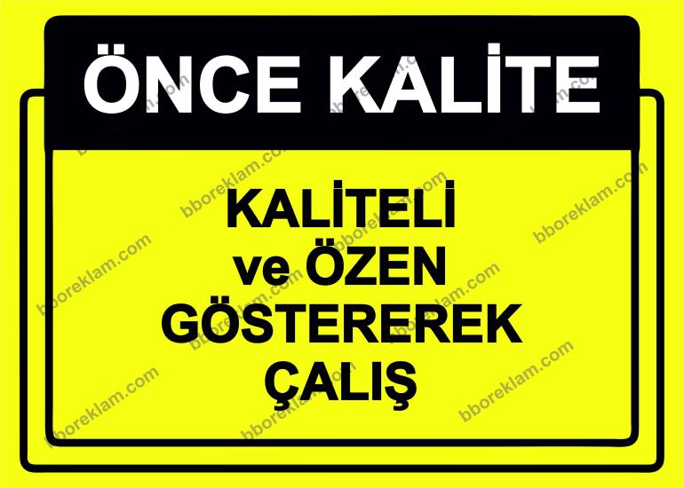 Önce Kalite.  Kaliteli ve Özen Göstererek Çalış Uyarı Levhası
