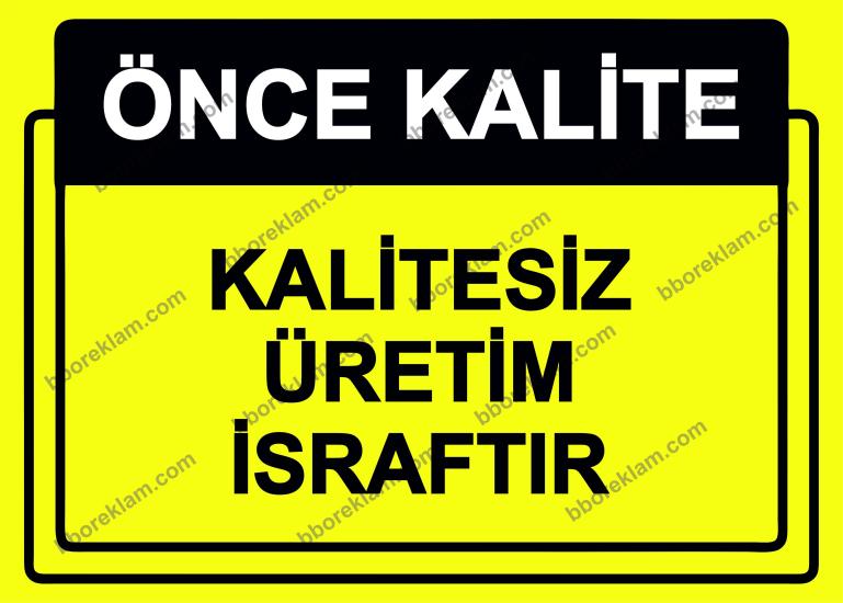 Önce Kalite.  Kalitesiz Üretim İsraftır Uyarı Levhası