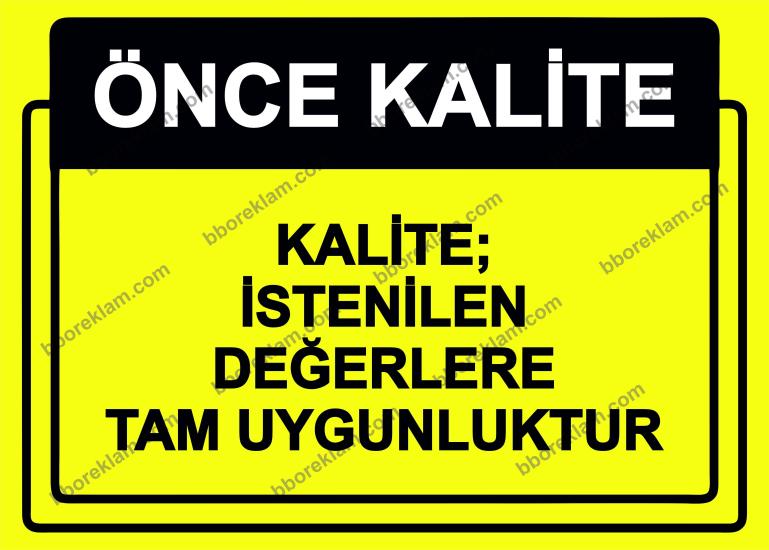 Önce Kalite.  Kalite; İstenilen Değerlere Tam Uygunluktur Uyarı Levhası