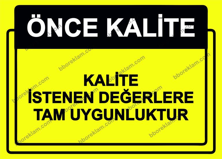 Önce Kalite.  Kalite İstenen Değerlere Tam Uygunluktur Uyarı Levhası