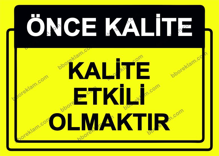 Önce Kalite.  Kalite Etkili Olmaktır Uyarı Levhası