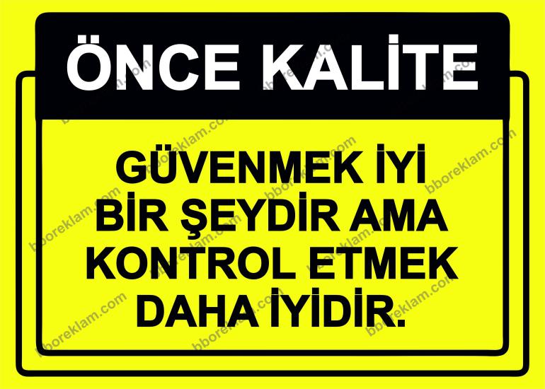 Önce Kalite.  Güvenmek İyi Bir Şeydir Ama Kontrol Etmek Daha İyidir. Uyarı Levhası