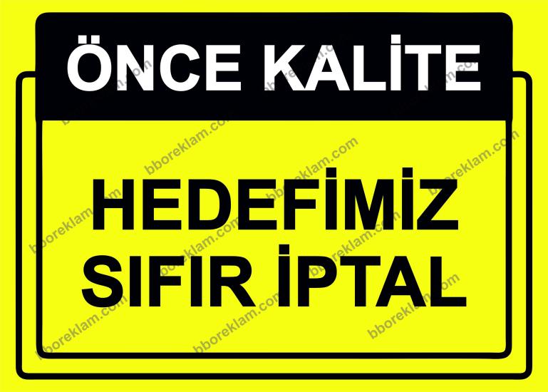 Önce Kalite.  Hedefimiz Sıfır İptal Uyarı Levhası