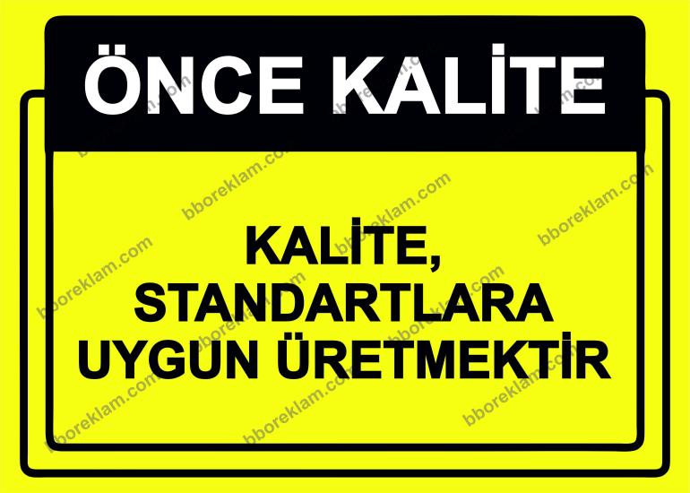 Önce Kalite.  Kalite, Standartlara Uygun Üretmektir  Uyarı Levhası