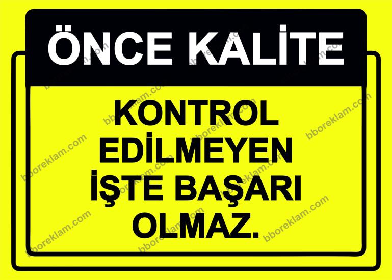 Önce Kalite.  Kontrol Edilmeyen İşte Başarı Olmaz.  Uyarı Levhası