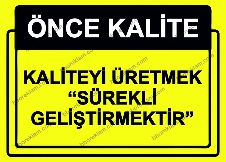 Önce Kalite.  Kaliteyi Üretmek ’’Sürekli Geliştirmektir’’  Uyarı Levhası