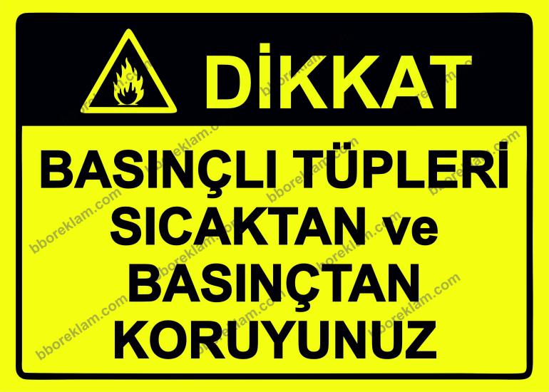 Dikkat Basınçlı Tüpleri Sıcaktan ve Basınçtan Koruyunuz Uyarı Levhası