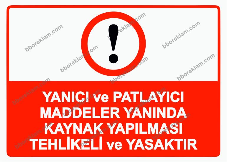 Yanıcı ve Patlayıcı Maddeler Yanında Kaynak Yapılması Tehlikeli ve Yasaktır Uyarı Levhası