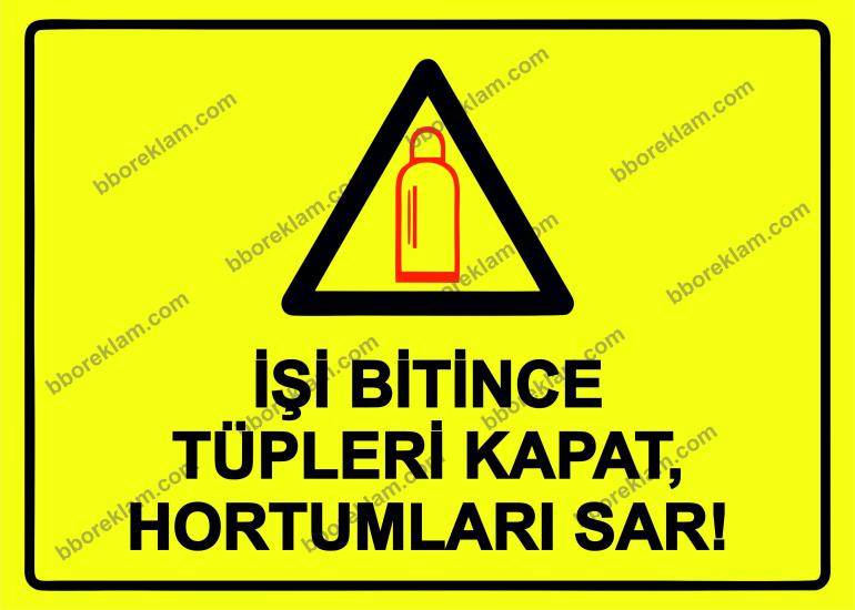 İşi Bitince Tüpleri Kapat, Hortumları Sar! Uyarı Levhası