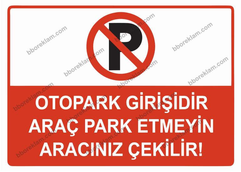 Otopark Girişidir Araç Park Etmeyin Aracınız Çekilir Uyarı Levhası