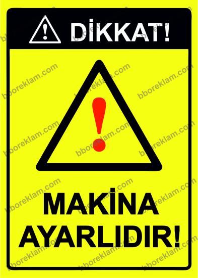 Dikkat! Makina Ayarlıdır! Uyarı Levhası