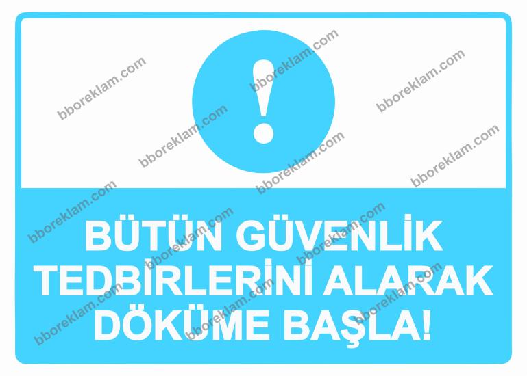 Bütün Güvenlik Tedbirlerini Alarak Döküme Başla! Uyarı Levhası
