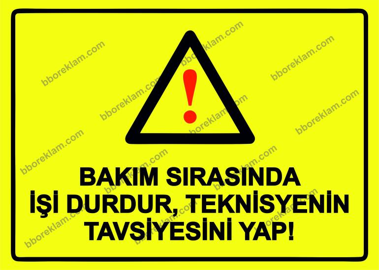 Bakım Sırasında İşi Durdur, Teknisyenin Tavsiyesini Yap! Uyarı Levhası