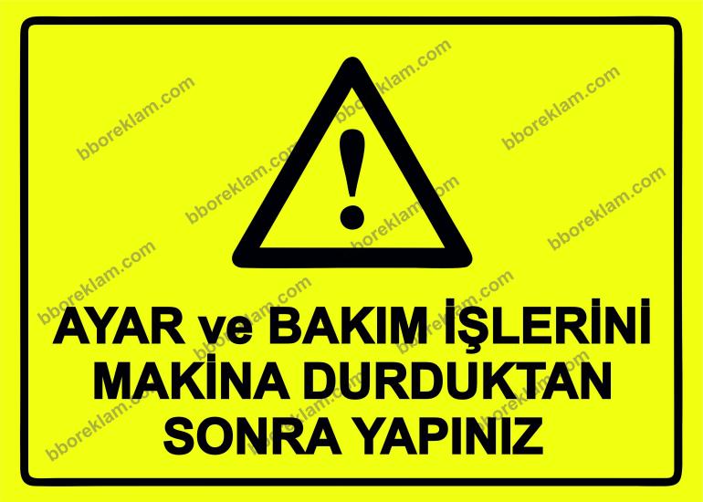 Ayar ve Bakım İşlerini Makina Durduktan Sonra Yapınız Uyarı Levhası