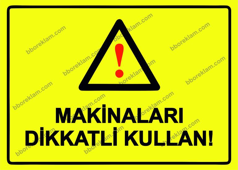 Makinaları Dikkatli Kullan! Uyarı Levhası