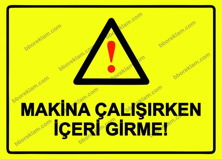 Makina Çalışırken İçeri Girme! Uyarı Levhası