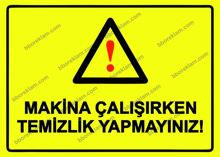 Makina Çalışırken Temizlik Yapmayınız! Uyarı Levhası