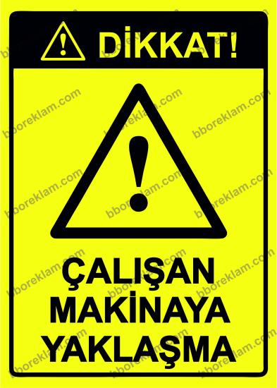 Dikkat! Çalışan Makinaya Yaklaşma Uyarı Levhası