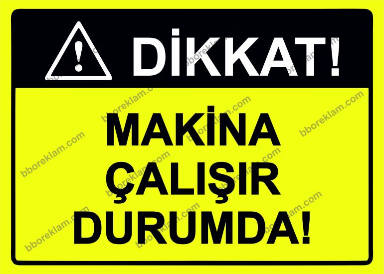 Dikkat! Makina Çalışır Durumda! Uyarı Levhası