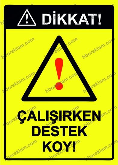 Dikkat! Çalışırken Destek Koy! Uyarı Levhası