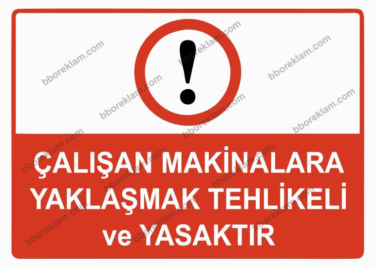 Çalışan Makinalara YaklaşmakTehlikeli ve Yasaktır Uyarı Levhası